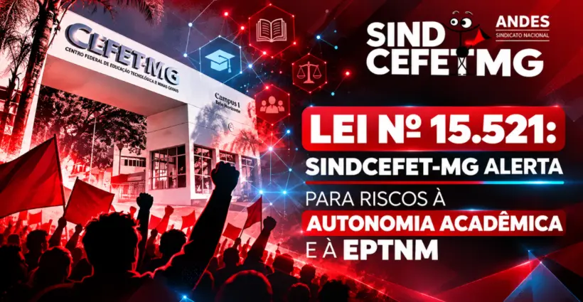 Lei nº 15.521: SINDCEFET-MG alerta para riscos à autonomia acadêmica e à EPTNM